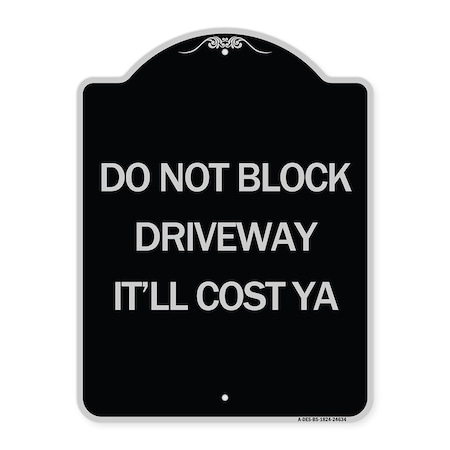Signmission Do Not Block Driveway Itll Cost Ya Heavy-Gauge Aluminum Architectural Sign, 24" x 18", BS-1824-24634 A-DES-BS-1824-24634